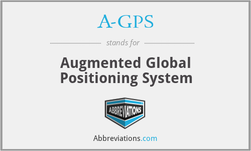 A-GPS - Augmented Global Positioning System