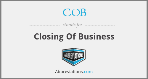 COB - Closing Of Business