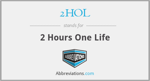 2HOL - 2 Hours One Life