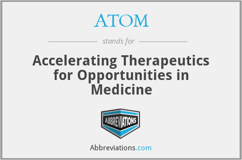 ATOM - Accelerating Therapeutics for Opportunities in Medicine