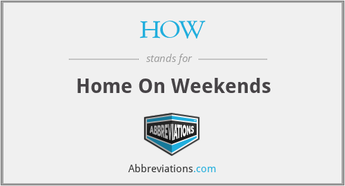 HOW - Home On Weekends