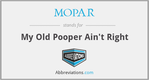 MOPAR - My Old Pooper Ain't Right