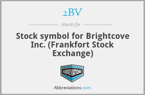 2BV - Stock symbol for Brightcove Inc. (Frankfort Stock Exchange)