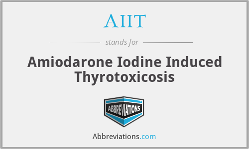 AIIT - Amiodarone Iodine Induced Thyrotoxicosis