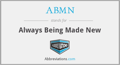 ABMN - Always Being Made New