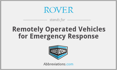 ROVER - Remotely Operated Vehicles for Emergency Response