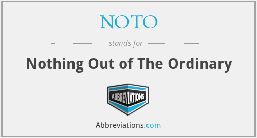 NOTO - Nothing Out of The Ordinary