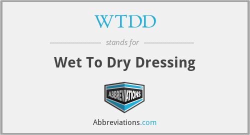WTDD - Wet To Dry Dressing