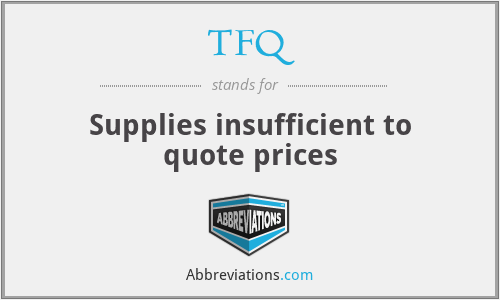 TFQ - Supplies insufficient to quote prices