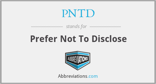 PNTD - Prefer Not To Disclose