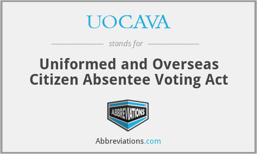 UOCAVA - Uniformed and Overseas Citizen Absentee Voting Act