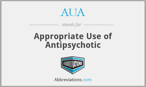 AUA - Appropriate Use of Antipsychotic