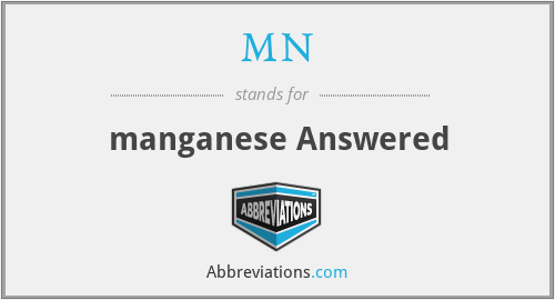 MN - manganese Answered