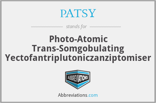 PATSY - Photo-Atomic Trans-Somgobulating Yectofantriplutoniczanziptomiser