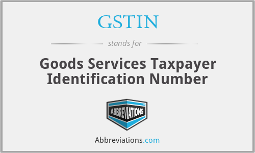 GSTIN - Goods Services Taxpayer Identification Number