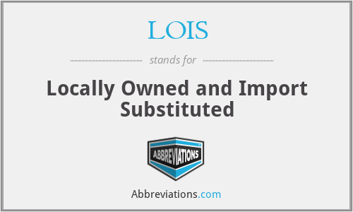 LOIS - Locally Owned and Import Substituted