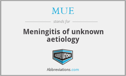 MUE - Meningitis of unknown aetiology