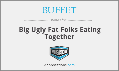 BUFFET - Big Ugly Fat Folks Eating Together