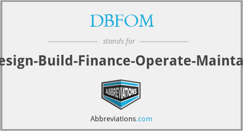 DBFOM - Design-Build-Finance-Operate-Maintain