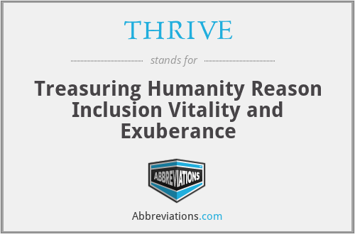 THRIVE - Treasuring Humanity Reason Inclusion Vitality and Exuberance