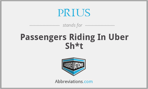 PRIUS - Passengers Riding In Uber Sh*t