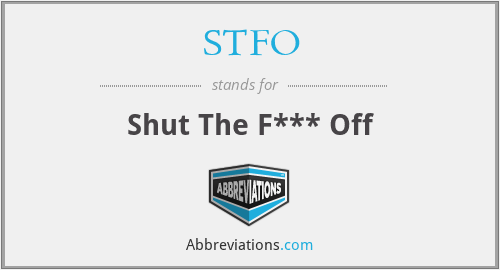 STFO - Shut The F*** Off