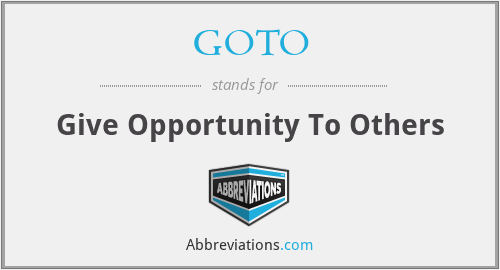 GOTO - Give Opportunity To Others