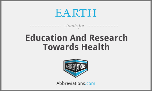 EARTH - Education And Research Towards Health