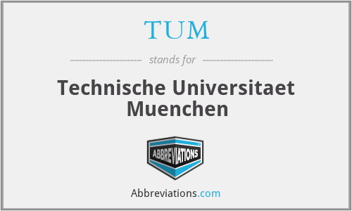 TUM - Technische Universitaet Muenchen