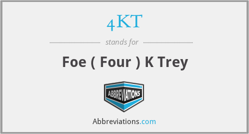 4KT - Foe ( Four ) K Trey