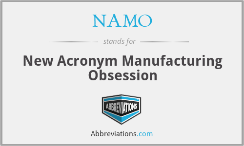 NAMO - New Acronym Manufacturing Obsession