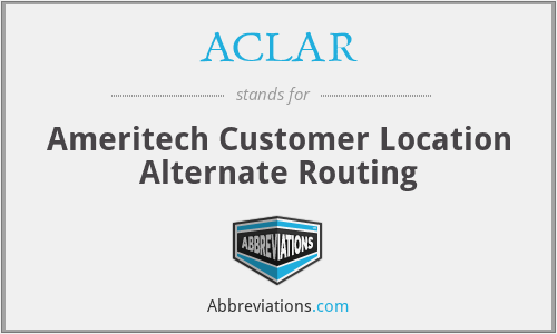 ACLAR - Ameritech Customer Location Alternate Routing