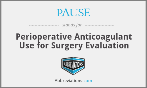 PAUSE - Perioperative Anticoagulant Use for Surgery Evaluation