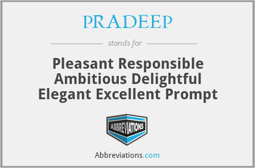 PRADEEP - Pleasant Responsible Ambitious Delightful Elegant Excellent Prompt