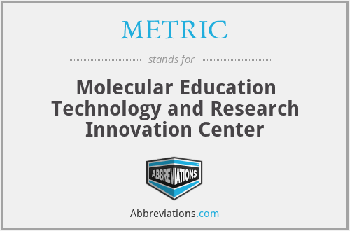 METRIC - Molecular Education Technology and Research Innovation Center