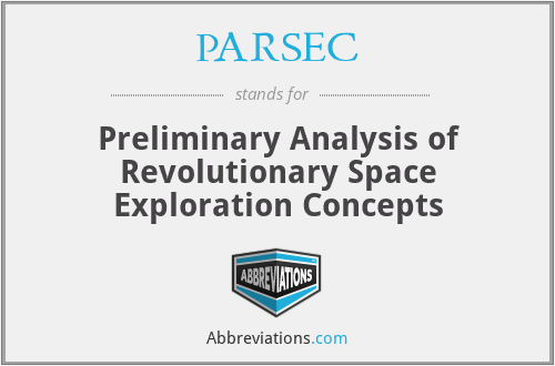 PARSEC - Preliminary Analysis of Revolutionary Space Exploration Concepts