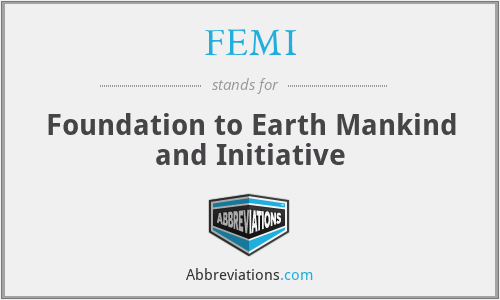 FEMI - Foundation to Earth Mankind and Initiative