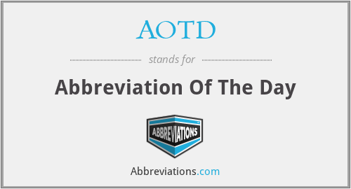 AOTD - Abbreviation Of The Day