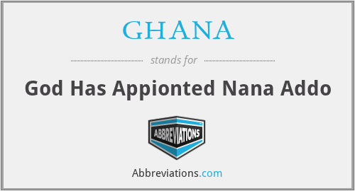 GHANA - God Has Appionted Nana Addo