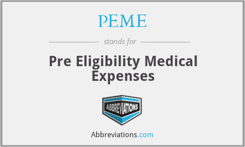 PEME - Pre Eligibility Medical Expenses