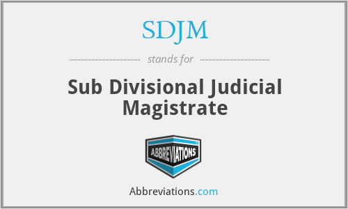 SDJM - Sub Divisional Judicial Magistrate