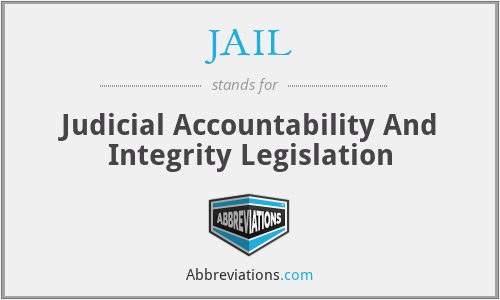 JAIL - Judicial Accountability And Integrity Legislation