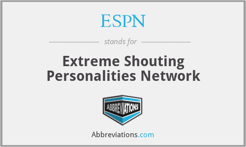 ESPN - Extreme Shouting Personalities Network