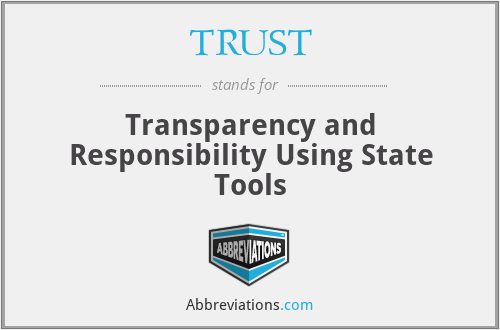 TRUST - Transparency and Responsibility Using State Tools