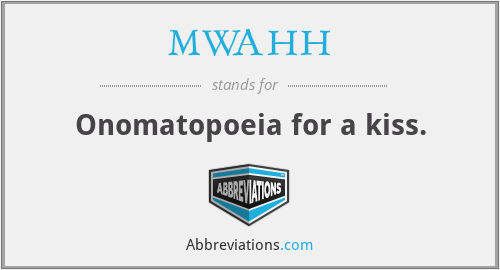 MWAHH - Onomatopoeia for a kiss.