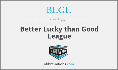 BLGL - Better Lucky than Good League
