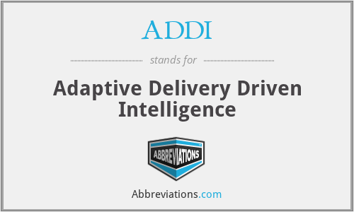 ADDI - Adaptive Delivery Driven Intelligence