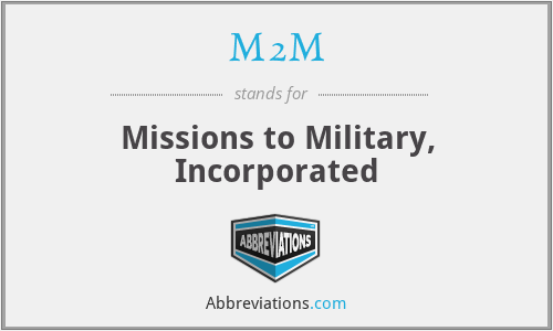 M2M - Missions to Military, Incorporated