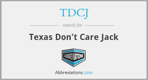 TDCJ - Texas Don't Care Jack