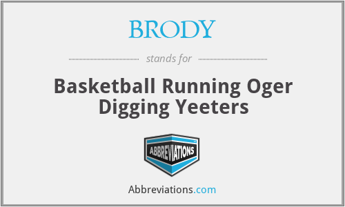 BRODY - Basketball Running Oger Digging Yeeters